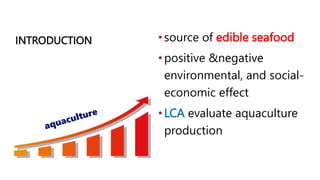 LIFE CYCLE ASSESSMENT AND AQUACULTURE.pptx