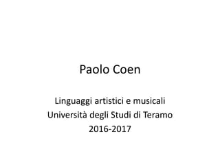 Paolo Coen
Linguaggi artistici e musicali
Università degli Studi di Teramo
2016-2017
 