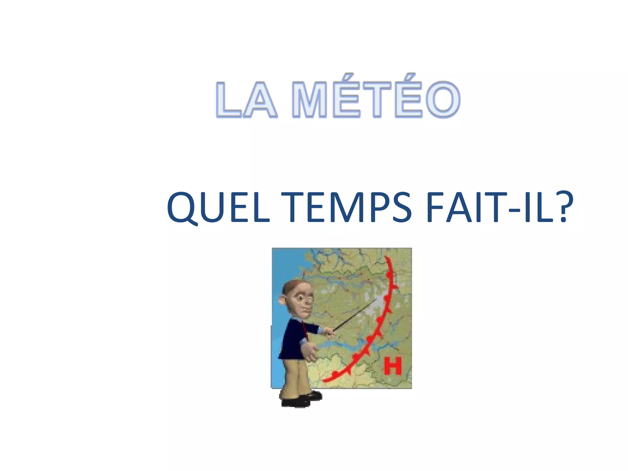 QUEL TEMPS FAIT-IL?
