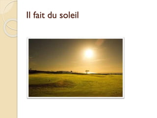 Il fait du soleil