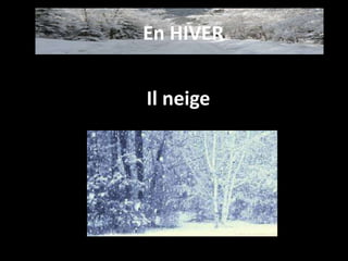 Il neige
En HIVER
 