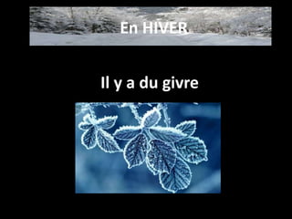 Il y a du givre
En HIVER
 
