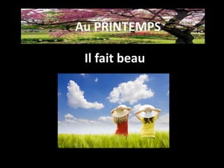 Il fait beau
Au PRINTEMPS
 