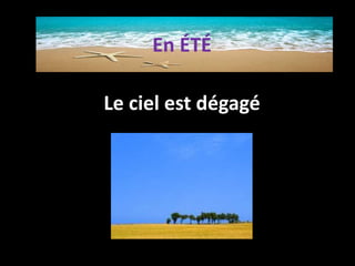 Le ciel est dégagé
En ÉTÉ
 