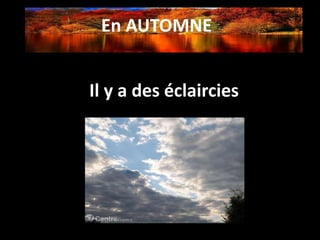En AUTOMNE
Il y a des éclaircies
 
