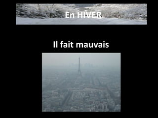 Il fait mauvais
En HIVER
 