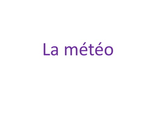 La météo
 