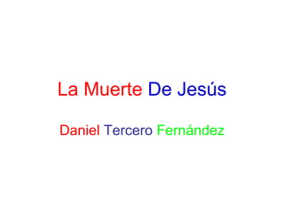 La Muerte  De Jesús Daniel   Tercero  Fernández 