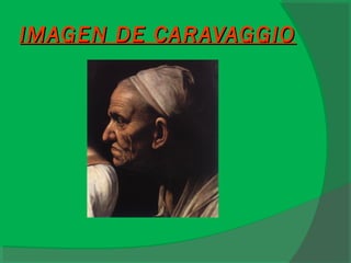 IMAGEN DE CARAVAGGIOIMAGEN DE CARAVAGGIO
 