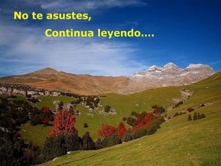 No te asustes,
     Continua leyendo….
 