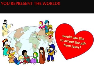 YOU REPRESENT THE WORLD!!
 