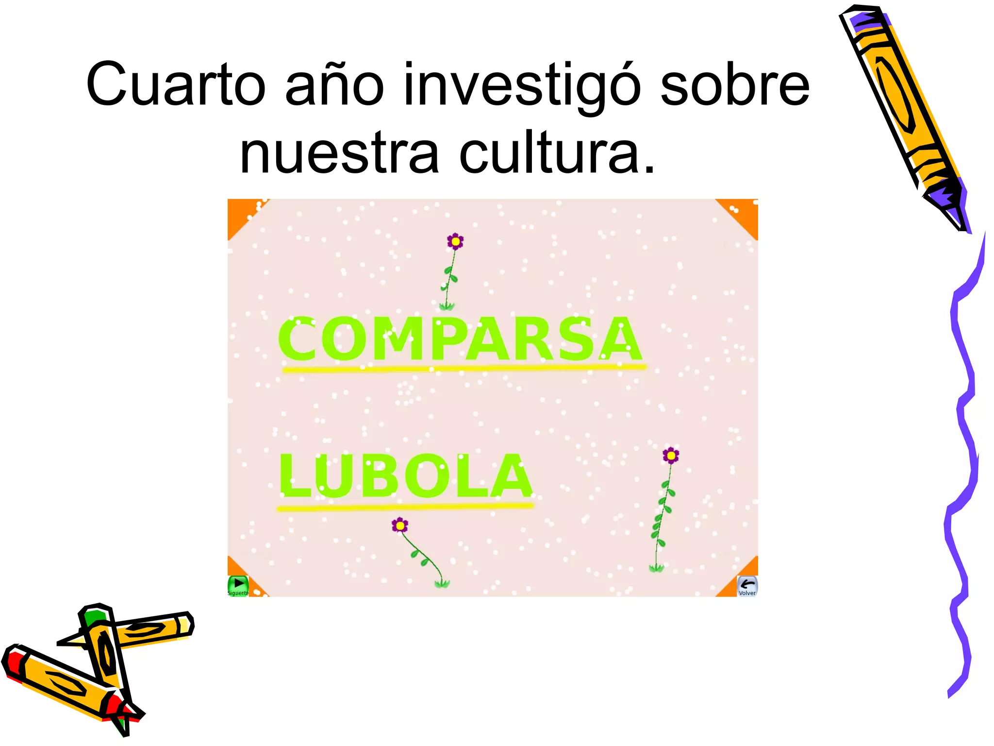 Cuarto año investigó sobre nuestra cultura.