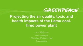 Projecting the air quality, toxic and
health impacts of the Lamu coal-
fired power plant
 