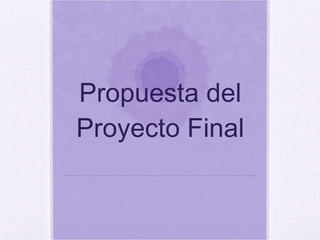 Propuesta del Proyecto Final 