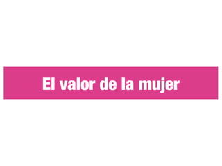 El valor de la mujer
 
