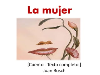 La mujer
[Cuento - Texto completo.]
Juan Bosch
 