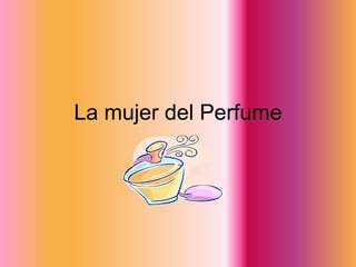 La mujer del Perfume 