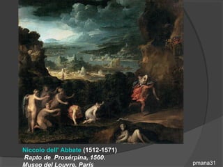 Niccolo dell' Abbate (1512-1571)
Rapto de Prosérpina, 1560.
Museo del Louvre, París            pmana31
 