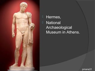  Hermes,
 National
  Archaeological
  Museum in Athens.




                      pmana31
 