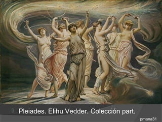    Pleiades. Elihu Vedder. Colección part.
                                              pmana31
 