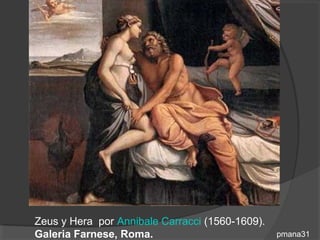 Zeus y Hera por Annibale Carracci (1560-1609).
Galeria Farnese, Roma.                           pmana31
 