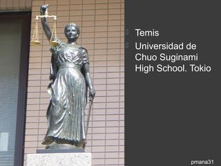 Temis
 Universidad de
  Chuo Suginami
  High School. Tokio




               pmana31
 