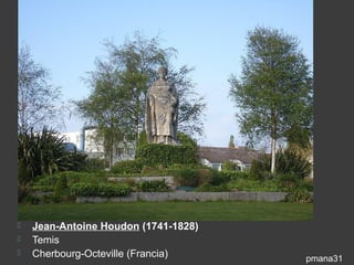    Jean-Antoine Houdon (1741-1828)
   Temis
   Cherbourg-Octeville (Francia)     pmana31
 