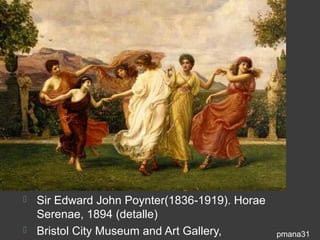 Sir Edward John Poynter(1836-1919). Horae
  Serenae, 1894 (detalle)
 Bristol City Museum and Art Gallery,        pmana31
 