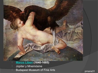    Marco Liberi (1640-1685)
   Júpiter y Mnemósine
   Budapest Museum of Fine Arts   pmana31
 