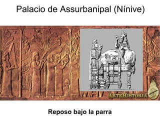 Palacio de Assurbanipal (Nínive)
Reposo bajo la parra
 