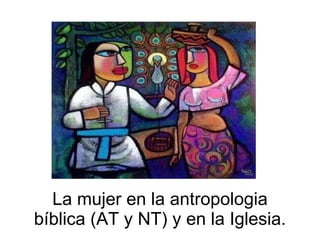 La mujer en la antropologia bíblica (AT y NT) y en la Iglesia. 