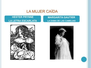 LA MUJER CAÍDAHESTERPRYNNELA LETRA ESCARLATAMARGARITA GAUTIERLA DAMA DE LAS CAMELIAS