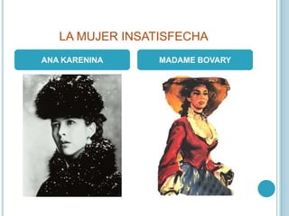 LA MUJER INSATISFECHAANA KARENINAMADAME BOVARY