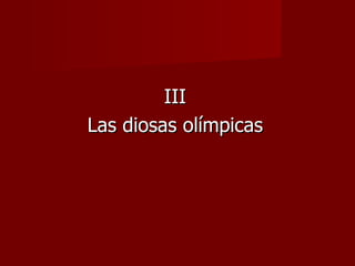 III
Las diosas olímpicas
 