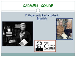 CARMEN CONDE
1ª Mujer en la Real Academia
Española
 