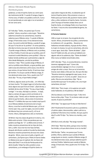 Compendio Citas de William Marriom Branham : La mujer samaritana
17
palabras), un día el Espíritu Santo va a venir para
dar testimonio de Mí. Y cuando El venga y haga la
misma cosa, el hablar una palabra contra El, nunca
te será perdonado en este siglo ni en el venidero".
Así tan serio sería.
32 Y ella dijo: "Señor, me parece que Tú eres
profeta". Ahora, escuchen a esta mujer. "Nosotros
sabemos (nosotros los samaritanos), nosotros
sabemos que el Mesías viene. Y cuando el Mesías
venga, El hará estas cosas. El nos declarará estas
cosas. Esa será la señal del Mesías, cuando El venga.
Así que Tú has de ser Su profeta". En otras palabras,
ella dijo la misma cosa que el resto de ellos dijeron.
"Cuando venga el Mesías, el Mesías será un profeta,
un Dios-Profeta. El será más que un profeta, pero El
mostrará la señal Mesiánica como profeta". Ellos no
habían tenido profetas por cuatrocientos y algo de
años desde Malaquías, uno de los profetas
menores. Y dijo: "Pero cuando venga el Mesías, El
será un profeta como Moisés, un gran profeta, que
sabrá cosas de antemano y dirá cosas y nos dirá lo
que somos y lo que hemos hecho. El será esa clase
de hombre. Yo sé que cuando el Mesías venga, El
nos declarará estas cosas. Pero, ¿quién eres Tú?"
Jesús dijo: "Yo soy, el que habla contigo".
33 Ahora, algunas veces yo he oído... Un infiel dijo
no hace mucho: "En ningún lugar en la Escritura dijo
Jesús alguna vez que El era el Cristo". ¿Qué de ésa, y
también de las otras? El dijo: "Yo soy, el que habla
contigo". Y en esto, ella bajó su cántaro... lo bajó,
dejó su cántaro de agua y entró corriendo en la
ciudad, y dijo: "Venid, ved un Hombre que me ha
dicho lo que he hecho. ¿No es éste el mismísimo
Mesías?" Y la Biblia dice que esa ciudad creyó que El
era el Mesías debido al testimonio de la mujer.
Ahora, si esa fue la señal del Mesías ayer, y El es el
mismo ayer, hoy, y por los siglos, esa será la señal
del Mesías hoy (¿es correcto eso?), si El es el
mismo. Ahora, detengámonos sólo un momento.
34 Miren: hay tres clases de gente en la tierra, si la
Biblia está correcta. Y Dios me perdone por esa
palabra sacrílega de: "si". La Biblia está correcta. Y
todos nosotros provenimos de los hijos de Cam,
Sem, y Jafet. Esos eran los tres hijos de Noé,
después del diluvio cuando el mundo fue destruido.
Nosotros-nosotros provenimos de esas tres clases
de gente. Miren, esos eran el judío, el gentil, y el
samaritano. ¿Se fijaron que a Pedro le fueron dadas
en Mateo (creo que el capítulo 16), las llaves del
Reino del Cielo? Y en el Día de Pentecostés él lo
abrió al judío. Felipe fue allá y predicó a esos
samaritanos, y sin embargo el Espíritu Santo no
cayó sobre ninguno de ellos, no obstante que él
tenía el Espíritu Santo. Ellos enviaron a Juan y a
Pedro para que fueran allá; pusieron manos sobre
ellos, y ellos recibieron el Espíritu Santo. Correcto.
¿Ven? Aunque el hombre estaba lleno con el
Espíritu Santo, sin embargo Pedro era el que tenía
las llaves. Y esa era otra nacionalidad de gente, los
samaritanos.
El Pariente Redentor
238 La mujer en el pozo. Esa era gente de otra
nación. Ahora, únicamente los judíos y samaritanos
lo recibieron a El. Los gentiles... Nosotros no
habíamos entrado todavía, el grupo de Rut. Ahora,
la mujer en el pozo, la cual era samaritana, ella vino
a sacar agua. Jesús dijo: "Dame de beber". ¿Qué
hizo El? Habló con ella, así como yo hablaría con
alguien allá en la audiencia; dijo: "Dame de beber".
Ellos nunca se habían encontrado antes.
239 Y ella dijo: "Pues, no acostumbramos; nosotros
tenemos segregación aquí". Como Uds.
acostumbraban segregar en el sur a nuestros
amigos de color y cosas. Pero ya no la tenemos.
Gracias sean dadas a Dios por eso. Así que ella dijo:
"Nosotros tenemos segregación aquí; pues, no es
costumbre para Ti; Tú eres un judío". Jesús era un
judío. Ella era una samaritana. Dijo: "No se
acostumbra que-que Tú me pidas a mí, una mujer
samaritana, tal cosa".
240 El dijo: "Pero mujer, si tú supieras con quién
estás hablando, tú me pedirías a Mí de beber".
241 Eso detuvo a esa hermosa mujer. Y ella miró
hacia arriba y dijo: "Pues, Tú no tienes nada con qué
sacarla. El pozo es profundo".
242 El dijo: "Las aguas que Yo doy es Vida Eterna".
243 Y finalmente El encontró cuál era su problema.
¿Cuántos saben, desconocidos, saben cuál era su
problema? Ella tenía cinco maridos. Así que ¿qué le
dijo El a ella? El dijo: "Ve, llama a tu marido, y ven
acá".
244 Ella lo miró; ella dijo: "No tengo marido".
245 El dijo: "Bien has dicho, porque cinco maridos
has tenido, y el que ahora tienes no es tu marido".
246 Ella dijo: "Señor, me parece que Tú eres
profeta. Ahora, sabemos que cuando el Mesías
venga (quien es Jesús), cuando el Mesías venga, El
nos declarará estas cosas, porque sabemos que El
será ese Profeta. Sabemos que cuando el Mesías
venga, El hará esto. Pero ¿quién eres Tú? El dijo: "Yo
soy El".
 