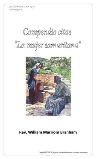 Compendio Citas de William Marriom Branham : La mujer samaritana
1
Rev. William Marriom Branham
 