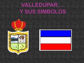 VALLEDUPAR… Y SUS SIMBOLOS