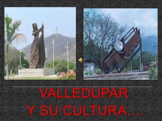 VALLEDUPAR Y SU CULTURA….