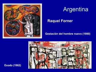 Argentina Exodo (1962) Raquel Forner Gestación del hombre nuevo (1980) 