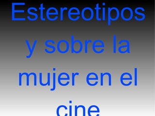 Estereotipos y sobre la mujer en el cine 