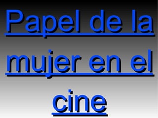 Papel de la mujer en el cine 