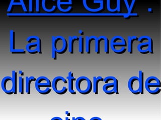 Alice Guy  : La primera directora de cine  