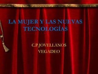 LA MUJER Y LAS NUEVAS TECNOLOGÍAS C.P.JOVELLANOS VEGADEO 