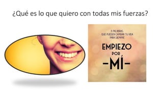 ¿Qué es lo que quiero con todas mis fuerzas?
 