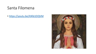Santa Filomena
• https://youtu.be/ltXlb1EIQVM
 