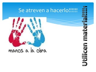 Se atreven a hacerlo!!!!!!