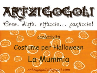 creAttività Costume per Halloween La Mummia artzigogoli.blogspot.com 