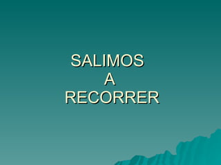 SALIMOS  A  RECORRER   