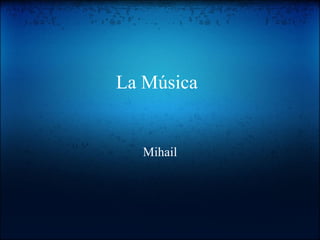 La Música


  Mihail
 